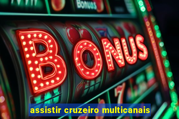 assistir cruzeiro multicanais